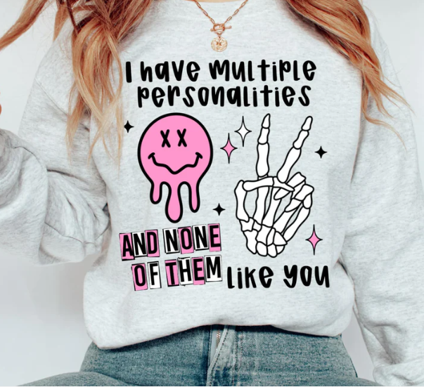 I have multiple personalities and none of them like you
