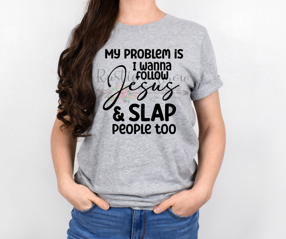 My Problem is I Wanna Follow Jesus & Slap People Too