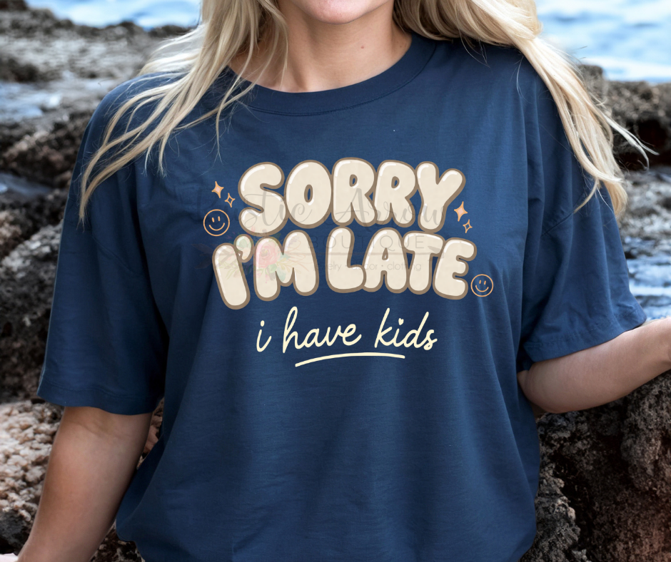 Sorry I'm Late I have Kids