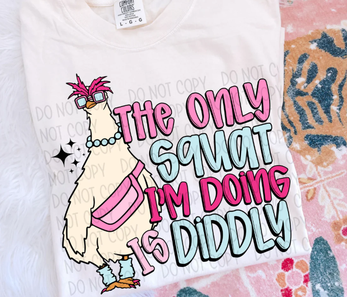 The Only Squat I'm Doing is Diddly