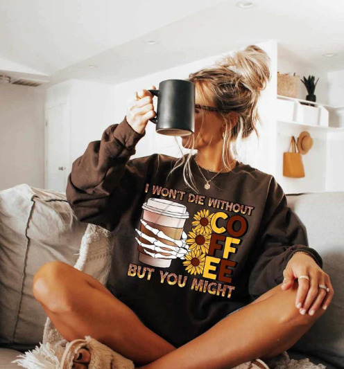 I won’t die without coffee but you might