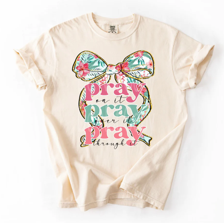 Pray on it Pray over it Pray through it with Floral Bow