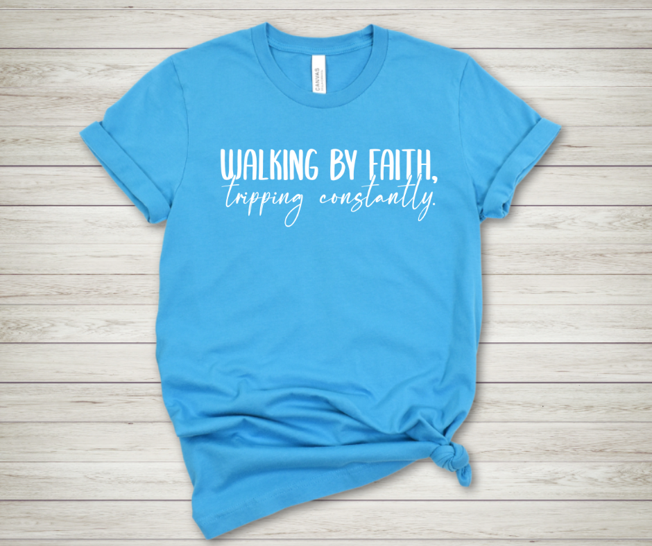 Walking by Faith Tripping Constantly
