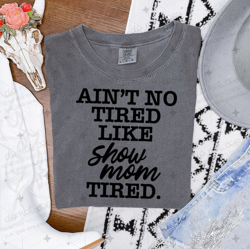 Ain't No Tired Like Show Mom Tired