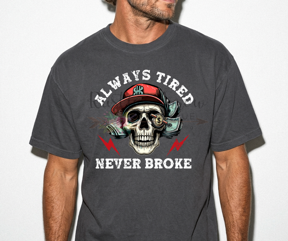 Always Tired Never Broke
