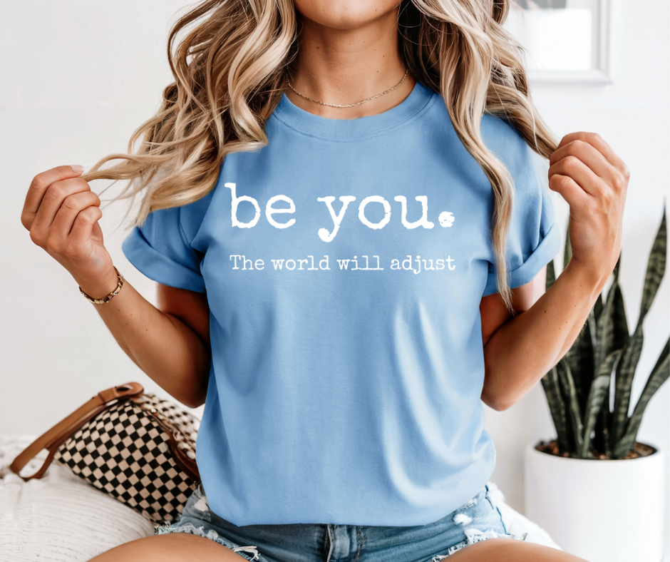 Be You. The World will Adjust