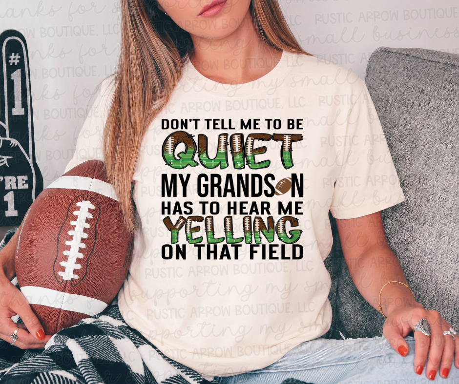 Don't Tell Me to be Quiet my Grandson has to Hear Me Yelling on that Field