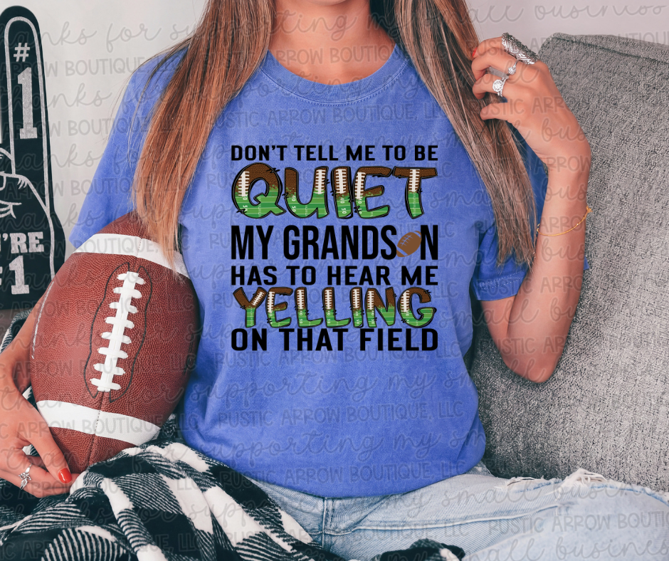 Don't Tell Me to be Quiet my Grandson has to Hear Me Yelling on that Field