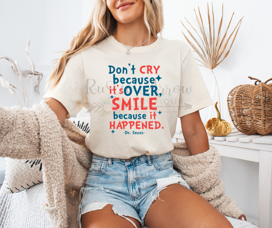 Don't Cry because it's Over Smile because it Happened