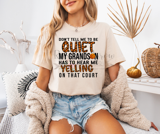 Don't Tell Me to be Quiet my Grandson has to Hear Me on the Court