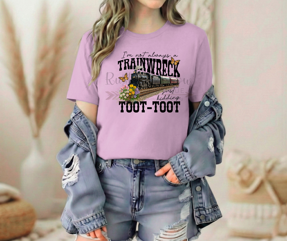 I'm Not Always A Trainwreck Just Kidding Toot Toot