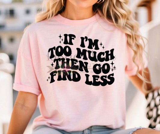 If I'm Too Much Go Find Less