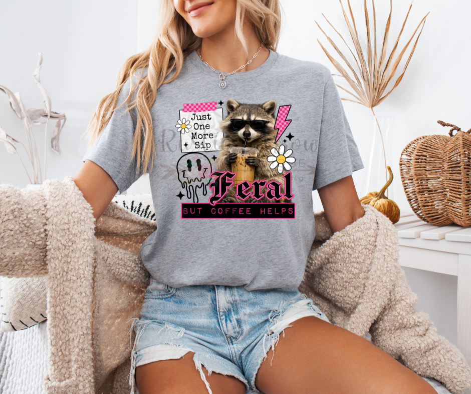 Just One More Sip Feral But Coffee Helps