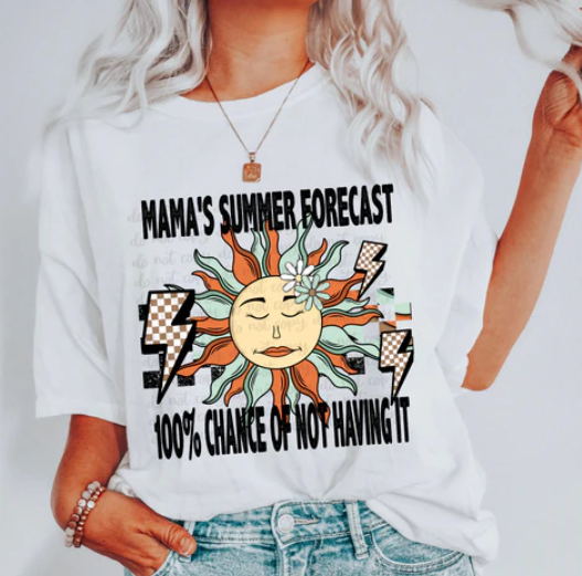 Mama’s Summer Forecast 100% Chance of not Having It