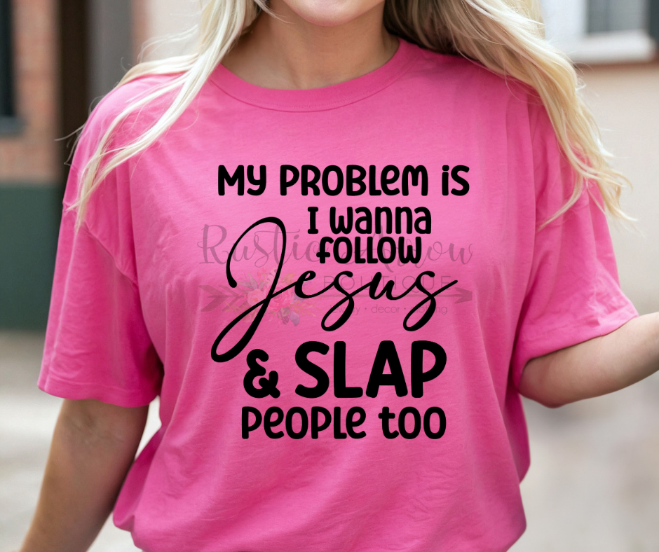 My Problem is I Wanna Follow Jesus & Slap People Too