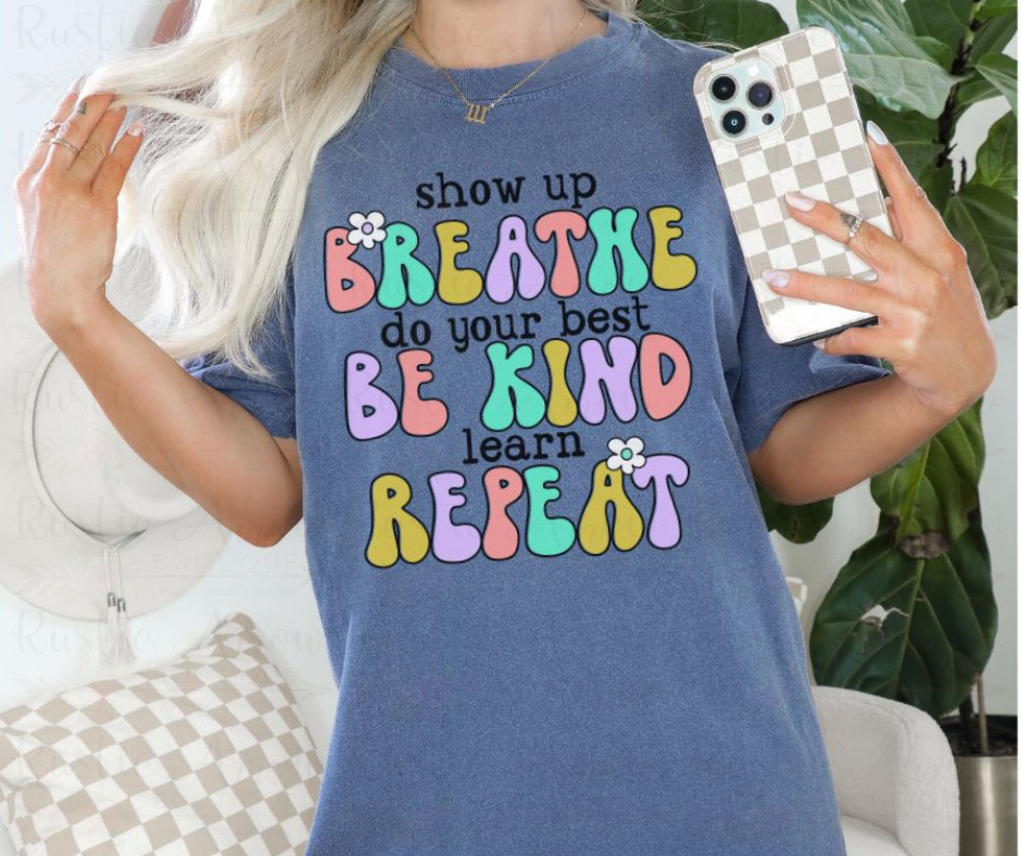 Show Up - Breathe - Be Kind - Repeat