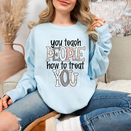 You Teach People How To Treat You