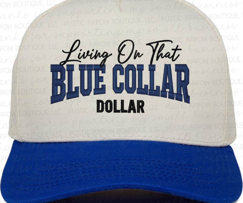 Livin' on that Blue Collar Dollar Embroidered Hat