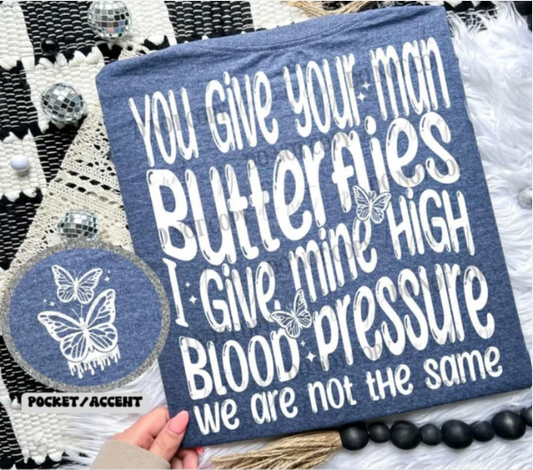 You give your man butterflies I give mine high blood pressure