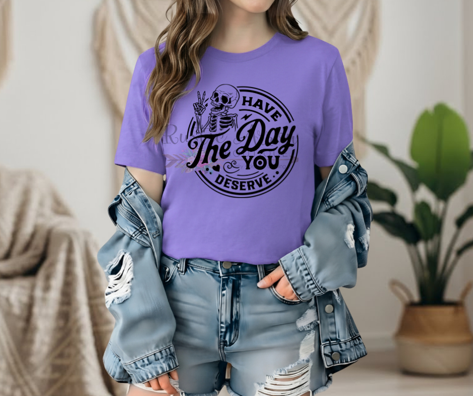 Have the Day you Deserve