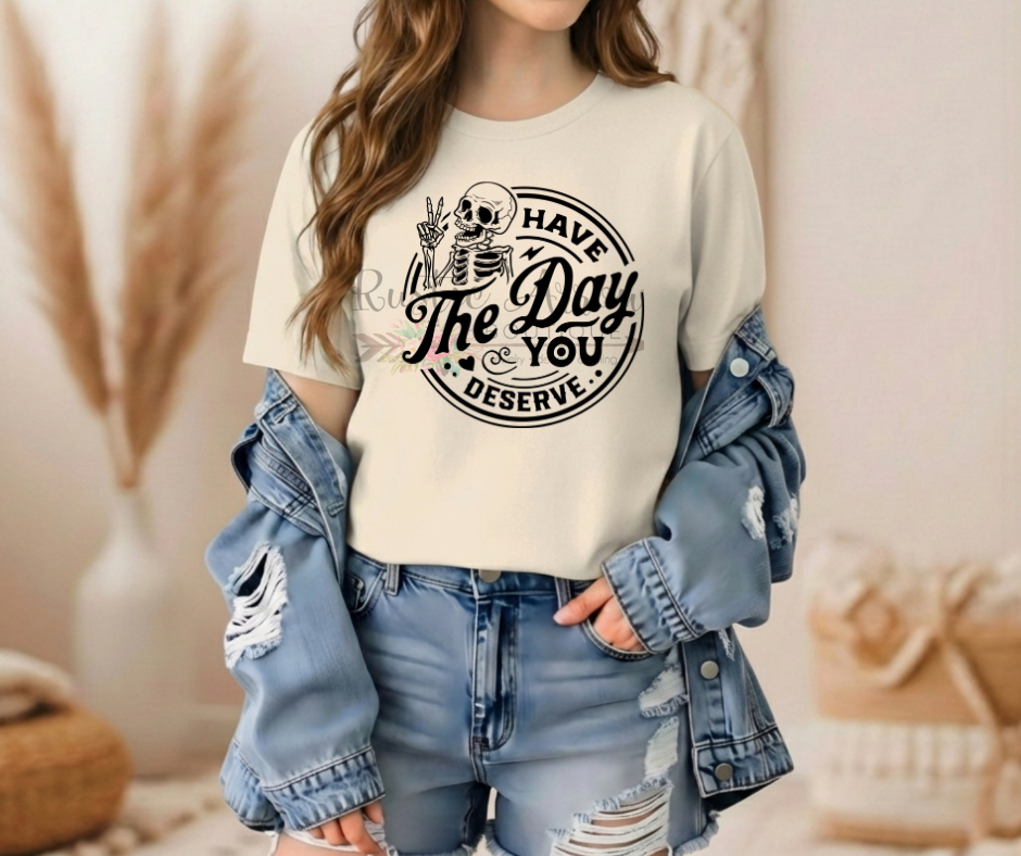 Have the Day you Deserve