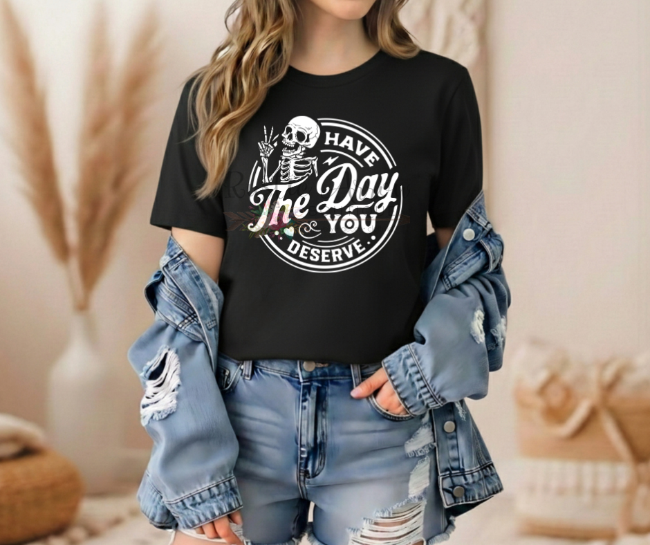 Have the Day you Deserve