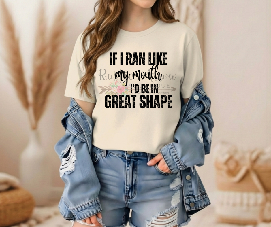 If I Ran Like my Mouth I Would be in Shape