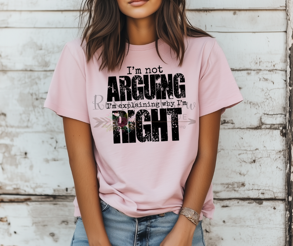I'm Not Arguing I'm Explaining Why I'm Right