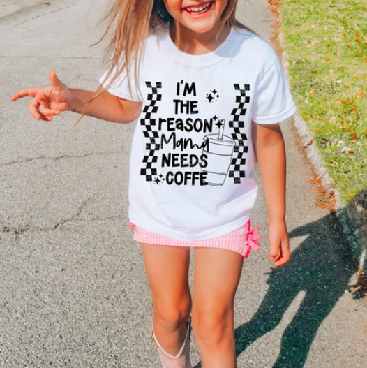 I’m the Reason Mama Needs Coffee