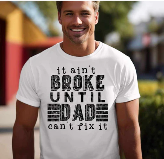 It Aint Broke Until Dad Can’t Fix It