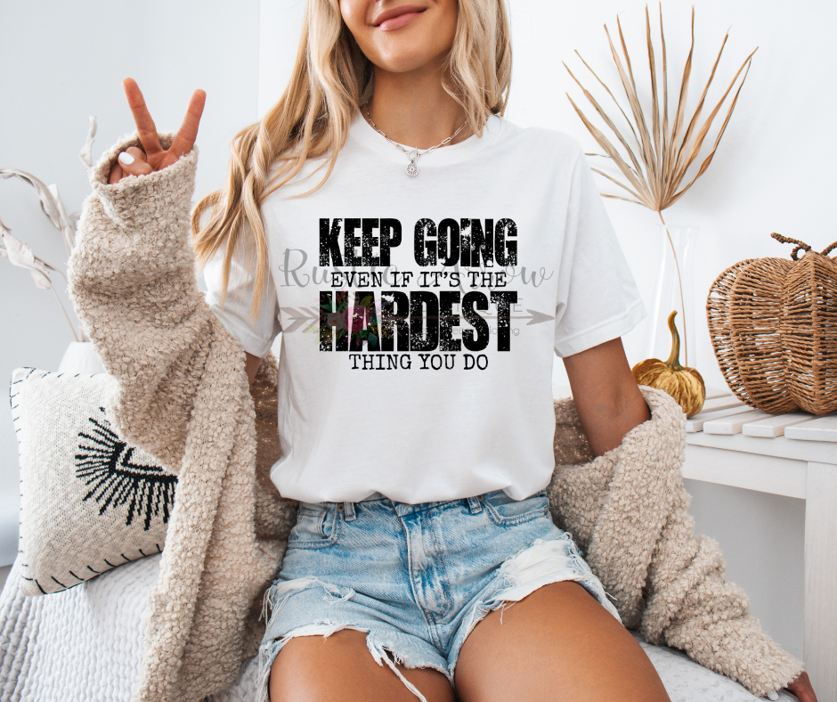 Keep Going Even if it is the Toughest Thing You Do