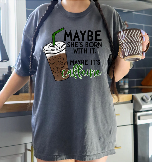 Maybe She's Born With It Maybe It's Caffeine