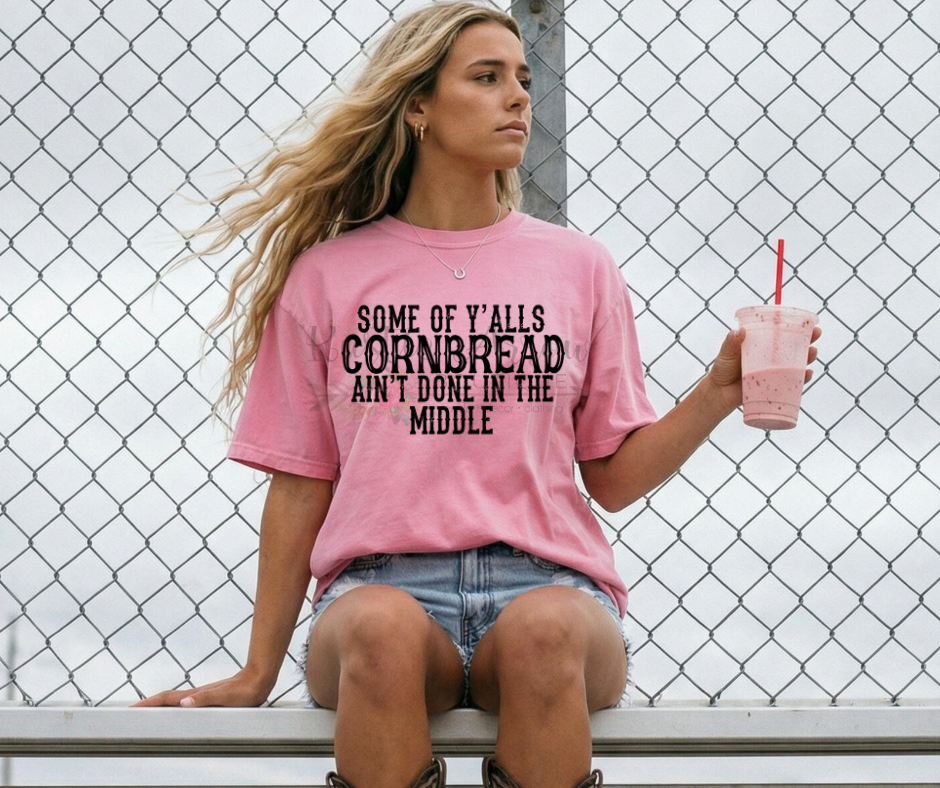 Some of Yall's Cornbread Ain't Done in the Middle