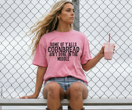 Some of Yall's Cornbread Ain't Done in the Middle