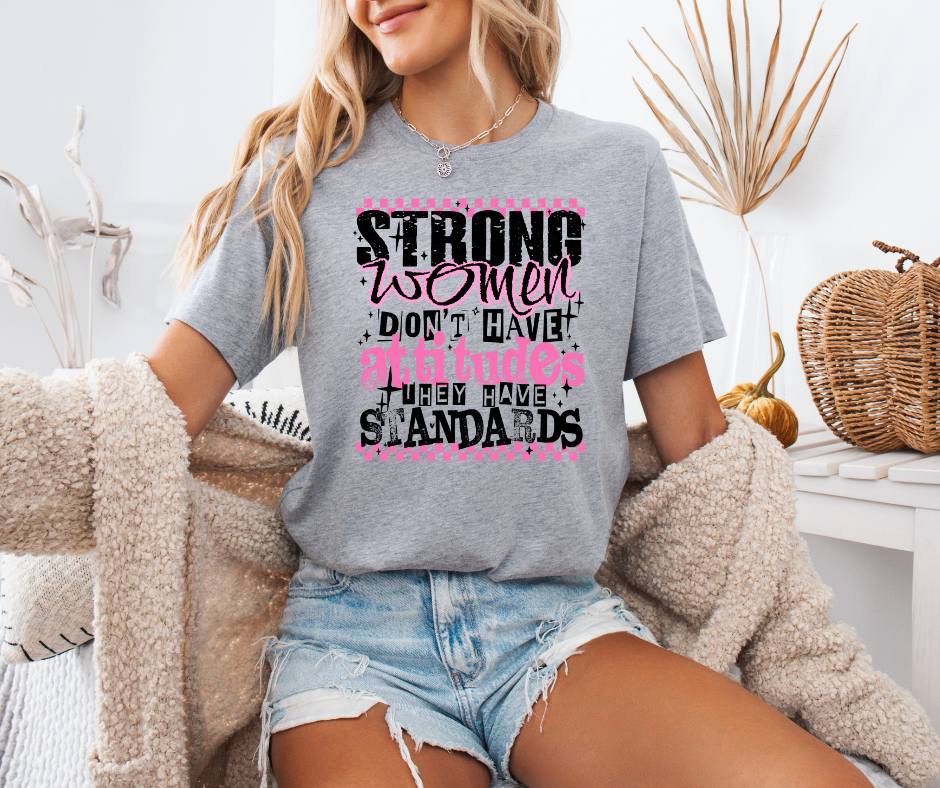 Strong Women Don't Have Attitudes They Just Have Standards