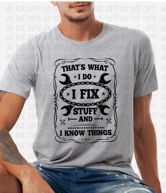 That's what I do fix stuff and I know things