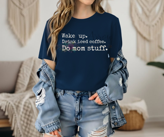 Wake Up, Drink Iced Coffee, Do Mom Stuff