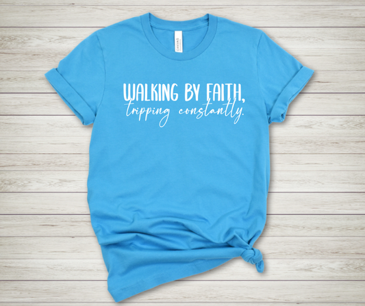Walking by Faith Tripping Constantly