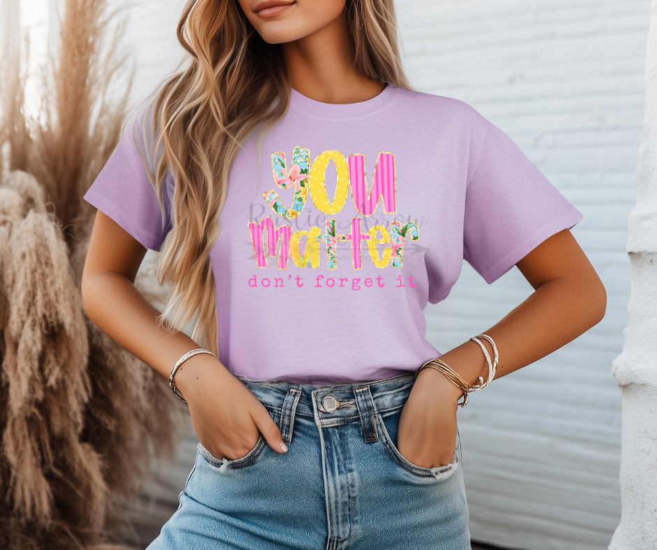 You Matter Don't Forget It Floral