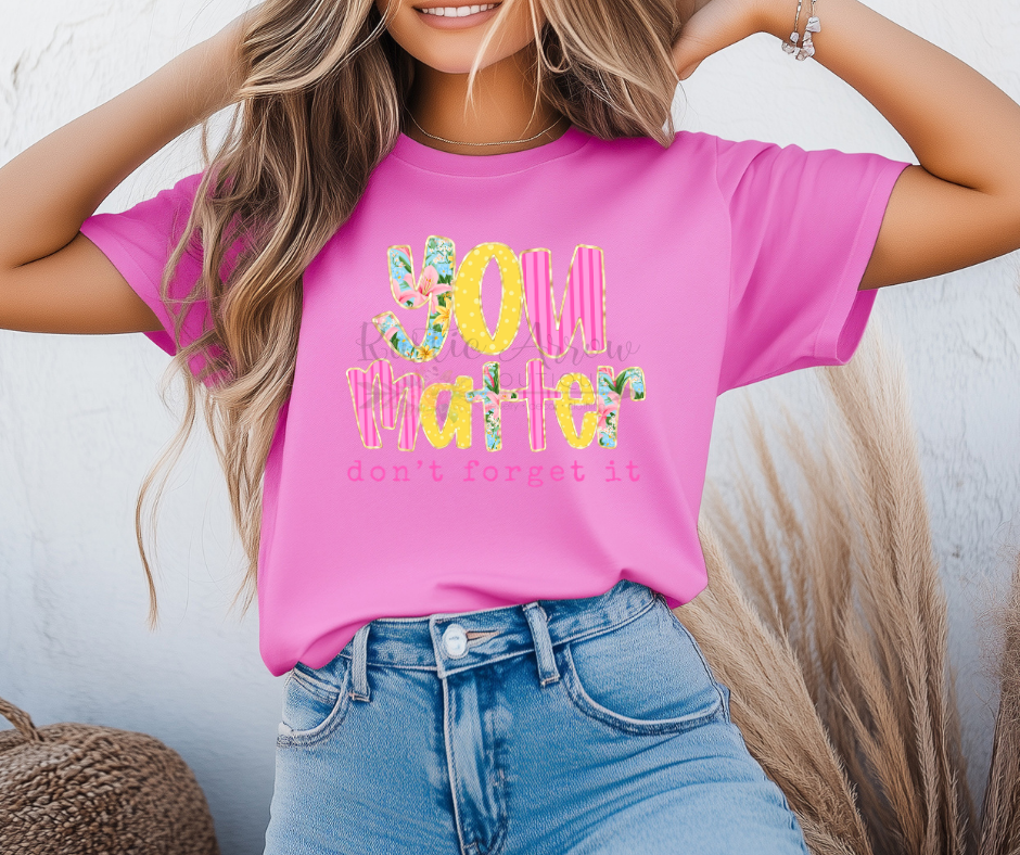 You Matter Don't Forget It Floral
