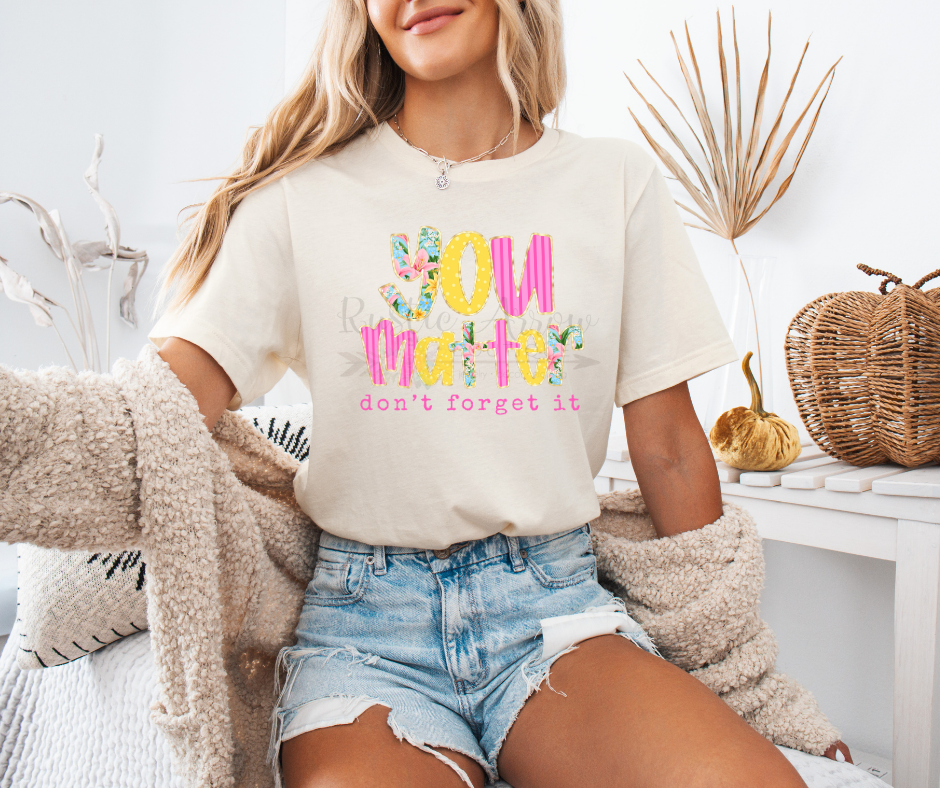 You Matter Don't Forget It Floral
