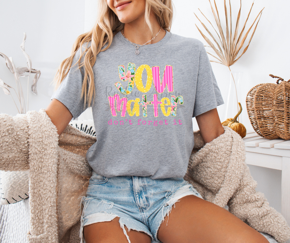 You Matter Don't Forget It Floral