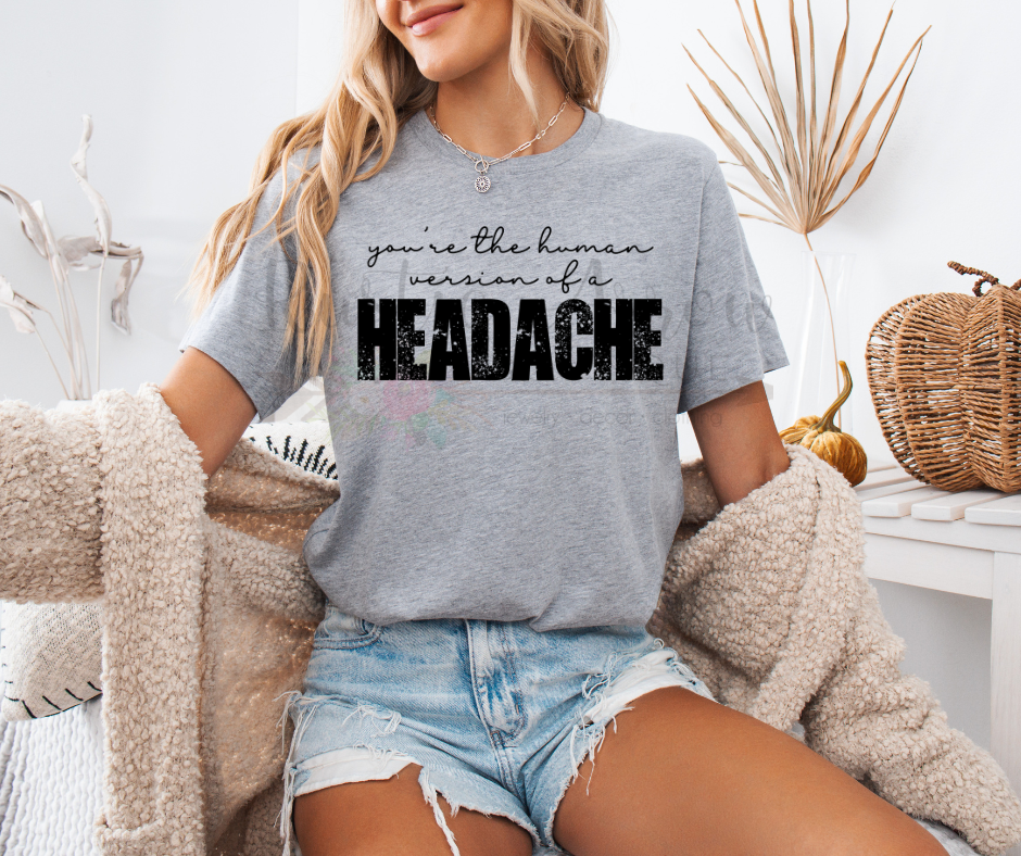 You're the Human Version of a Headache